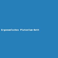Ergonomic Plutonium Bed
