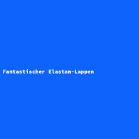 Fantastischer Elastan-Lappen